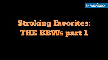 Stroking Favorites: The BBWs Part 1