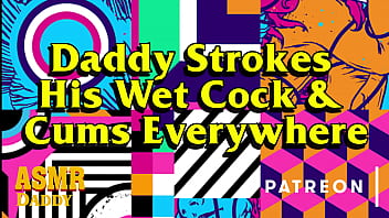 Daddy Strokes His Wet Cock Until He Cums Everywhere - Audio for Sub Sluts