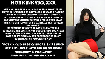 Hotkinkyjo in sexy short skirt fuck her anal hole with big dildo from mrhankey & prolapse